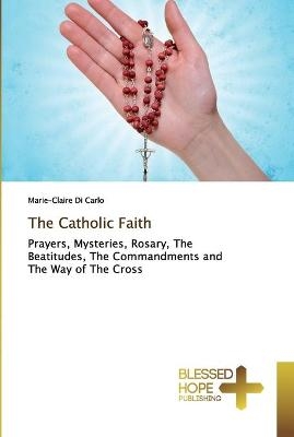 The Catholic Faith - Marie-Claire Di Carlo