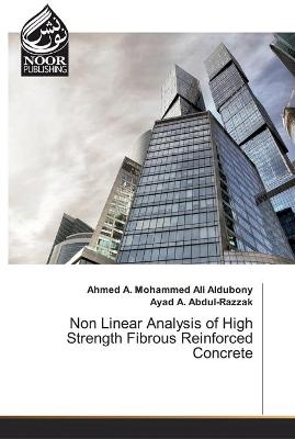 Non Linear Analysis of High Strength Fibrous Reinforced Concrete - Ahmed A Mohammed Ali Aldubony, Ayad A Abdul-Razzak