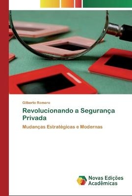 Revolucionando a Seguran&ccedil;a Privada - Gilberto Romero