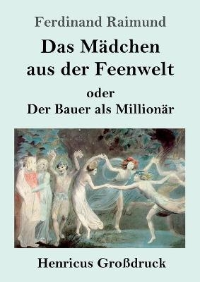 Das MÃ¤dchen aus der Feenwelt oder Der Bauer als MillionÃ¤r (GroÃdruck)