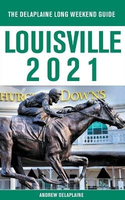 Louisville - The Delaplaine 2021 Long Weekend Guide - Andrew Delaplaine