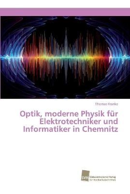 Optik, moderne Physik f&uuml;r Elektrotechniker und Informatiker in Chemnitz - Thomas Franke