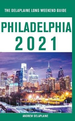 Philadelphia - The Delaplaine 2021 Long Weekend Guide - Andrew Delaplaine