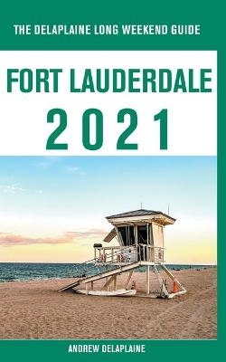Fort Lauderdale - The Delaplaine 2021 Long Weekend Guide - Andrew Delaplaine