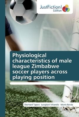 Physiological characteristics of male league Zimbabwe soccer players across playing position - Eberhard Tapera, Lungisani Mkandla, Morris Banda