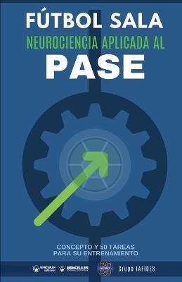 F&uacute;tbol sala. Neurociencia aplicada al pase - Grupo Iafides