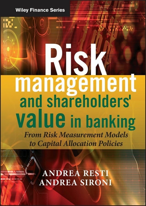Risk Management and Shareholders' Value in Banking - Andrea Sironi, Andrea Resti