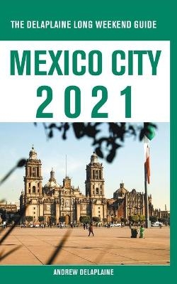 Mexico City - The Delaplaine 2021 Long Weekend Guide - Andrew Delaplaine