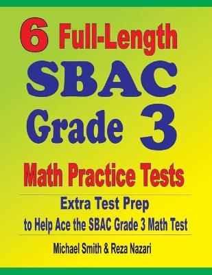 6 Full-Length SBAC Grade 3 Math Practice Tests - Michael Smith, Reza Nazari