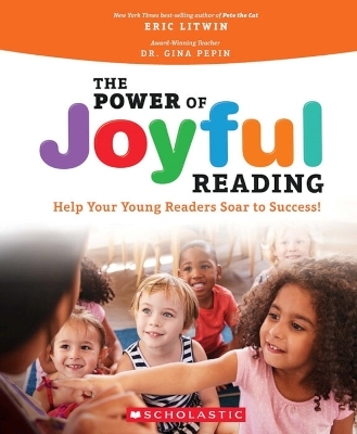 The Power of Joyful Reading: Help Your Young Readers Soar to Success - Eric Litwin, Dr. Gina Pepin