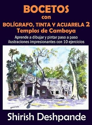 Bocetos con bol&iacute;grafo, tinta y acuarela 2 - Templos de Camboya - Shirish Deshpande