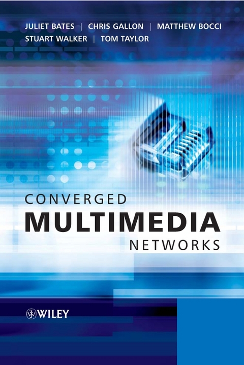 Converged Multimedia Networks - Juliet Bates, Chris Gallon, Matthew Bocci, Stuart Walker, Tom Taylor