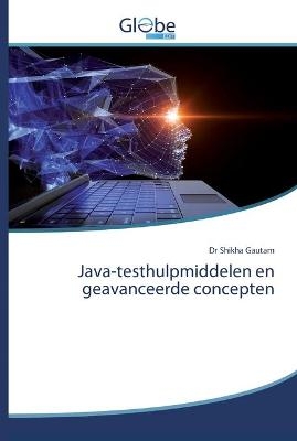 Java-testhulpmiddelen en geavanceerde concepten - Dr Shikha Gautam