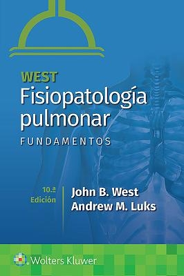 West. Fisiopatolog&iacute;a pulmonar. Fundamentos - John B. West, Andrew M. Luks