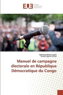 Manuel de campagne &eacute;lectorale en R&eacute;publique D&eacute;mocratique du Congo - Alphonse Mbate Lupiki, Joseph Agotre Autsai