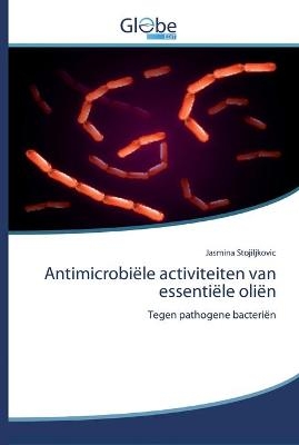 Antimicrobi&euml;le activiteiten van essenti&euml;le oli&euml;n - Jasmina Stojiljkovic