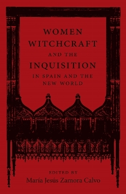 Women, Witchcraft, and the Inquisition in Spain and the New World