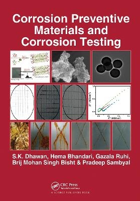 Corrosion Preventive Materials and Corrosion Testing - S.K. Dhawan, Hema Bhandari, Gazala Ruhi, Brij Mohan Singh Bisht, Pradeep Sambyal