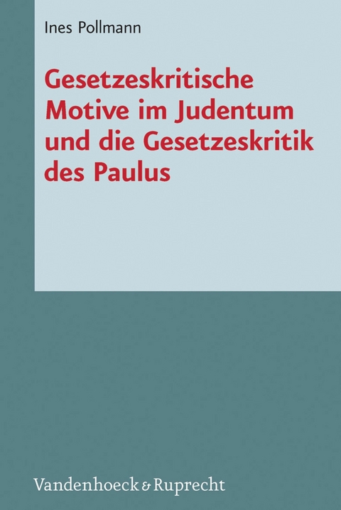 Gesetzeskritische Motive im Judentum und die Gesetzeskritik des Paulus -  Ines Pollmann
