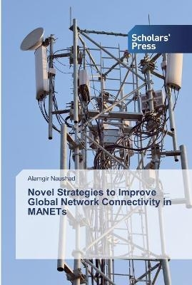 Novel Strategies to Improve Global Network Connectivity in MANETs - Alamgir Naushad