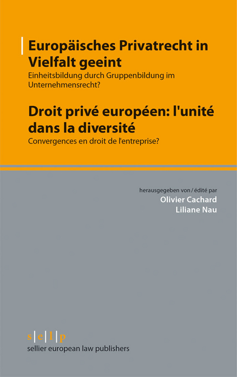 Europ&auml;isches Privatrecht in Vielfalt geeint - Droit priv&eacute; europ&eacute;en: l'unit&eacute; dans la diversit&eacute; - 