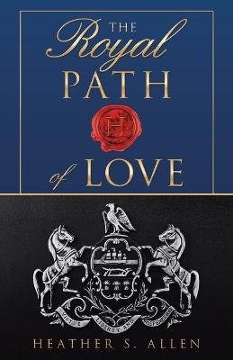 The Royal Path of Love - Heather S Allen