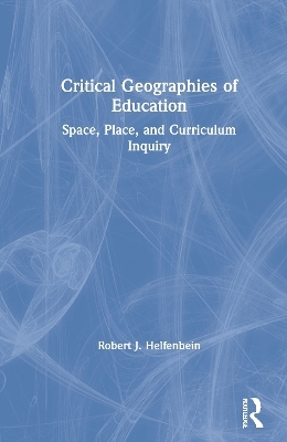 Critical Geographies of Education - Robert J. Helfenbein