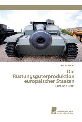 Die R&uuml;stungsg&uuml;terproduktion europ&auml;ischer Staaten - Harald P&ouml;cher