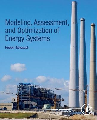 Modeling, Assessment, and Optimization of Energy Systems - Hoseyn Sayyaadi