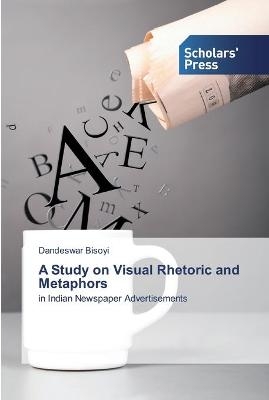 A Study on Visual Rhetoric and Metaphors - Dandeswar Bisoyi