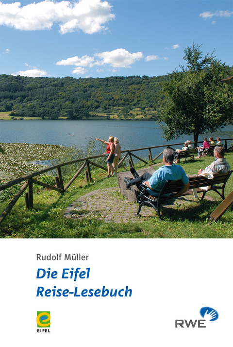 Die Eifel - Reise-Lesebuch - Rudolf M&uuml;ller, Frank Schaal, Burkhard Kaufmann, Michael Berens, Jan Lembach, Manfred Lang, F P Linden, Ernst L&uuml;ttgau, Robert Loscheider, Josef Zierden, Christoph Wendt, Karl Reger, Rike Bouvet, Alwin Ixfeld, Christine Schulze