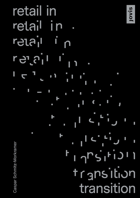 Retail in Transition: Verkaufswelten im Umbruch - Caspar Schmitz-Morkramer