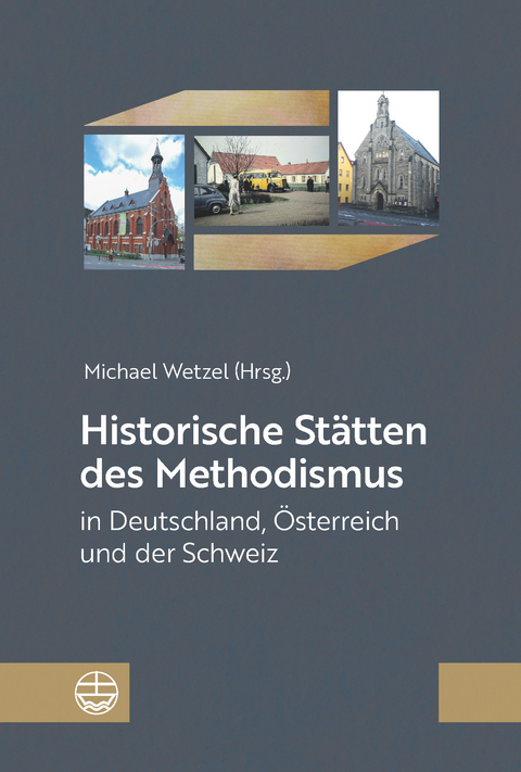 Historische St&auml;tten des Methodismus in Deutschland, &Ouml;sterreich und der Schweiz - 