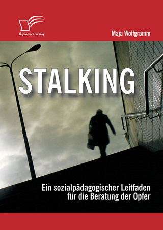 Stalking: Ein sozialpädagogischer Leitfaden für die Beratung der Opfer