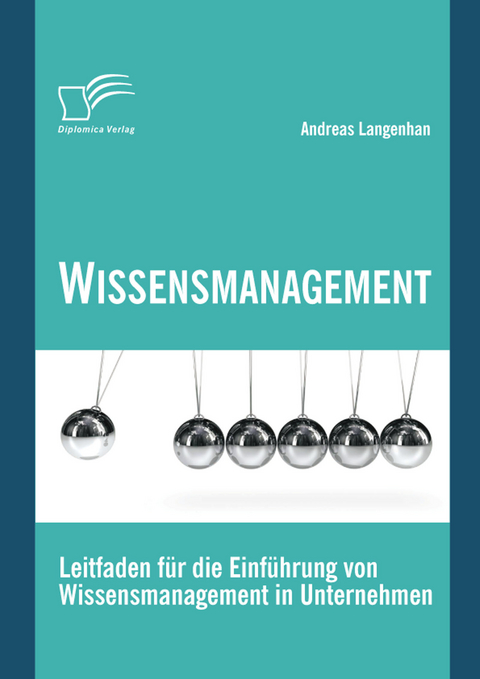 Wissensmanagement: Leitfaden f&uuml;r die Einf&uuml;hrung von Wissensmanagement in Unternehmen -  Andreas Langenhan