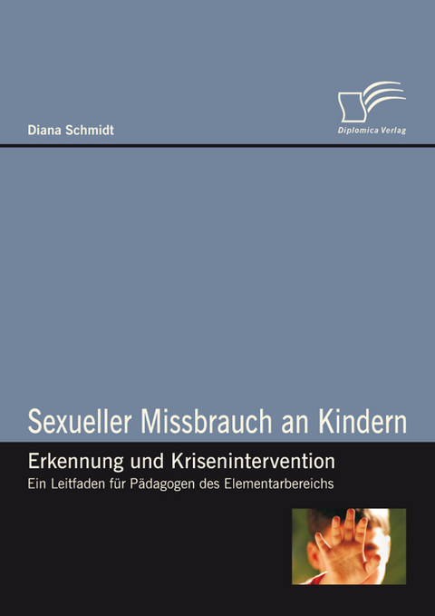 Sexueller Missbrauch an Kindern - Erkennung und Krisenintervention -  Diana Schmidt