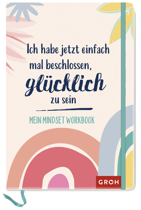 Ich habe jetzt einfach mal beschlossen, gl&uuml;cklich zu sein -  GROH Verlag