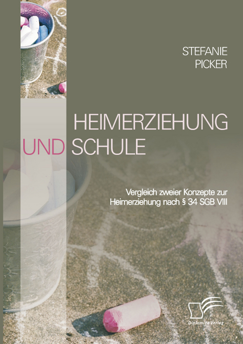 Heimerziehung und Schule -  Stefanie Picker