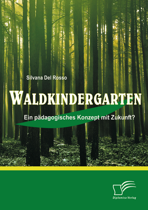 Waldkindergarten: Ein p&auml;dagogisches Konzept mit Zukunft? - Silvana DelRosso