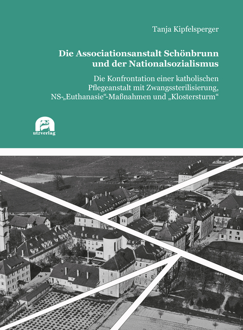 Die Associationsanstalt Sch&ouml;nbrunn und der Nationalsozialismus - Tanja Kipfelsperger
