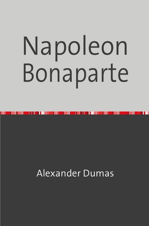 Napoleon Bonaparte - Alexander Dumas