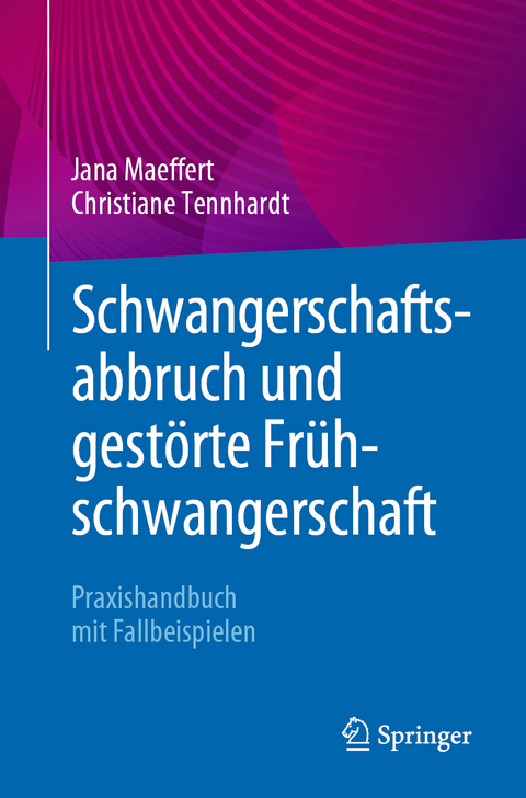 Schwangerschaftsabbruch und gest&ouml;rte Fr&uuml;hschwangerschaft - Jana Maeffert, Christiane Tennhardt
