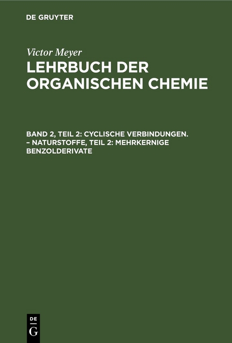 Victor Meyer: Lehrbuch der organischen Chemie / Cyclische Verbindungen. &ndash; Naturstoffe, Teil 2: Mehrkernige Benzolderivate - 
