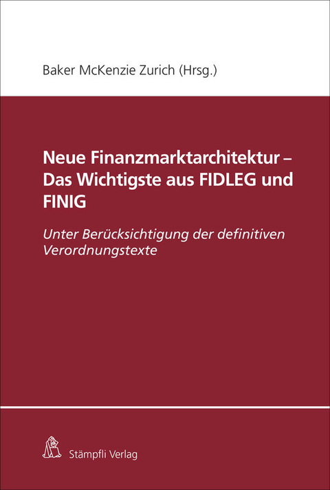Neue Finanzmarktarchitektur - Das Wichtigste aus FIDLEG und FINIG - Matthias Courvoisier, Corinne Nacht, Philippine Dalla Corte, Kaspar Projer, Joachim Frick, Christian Rioult, Marcel Giger, Jan R&ouml;thlisberger, Christoph Kurth, Ansgar Schott, Yves Mauchle, Markus Winkler, Marianne M&uuml;ller