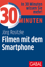 30 Minuten Filmen mit dem Smartphone - J&ouml;rg Rositzke