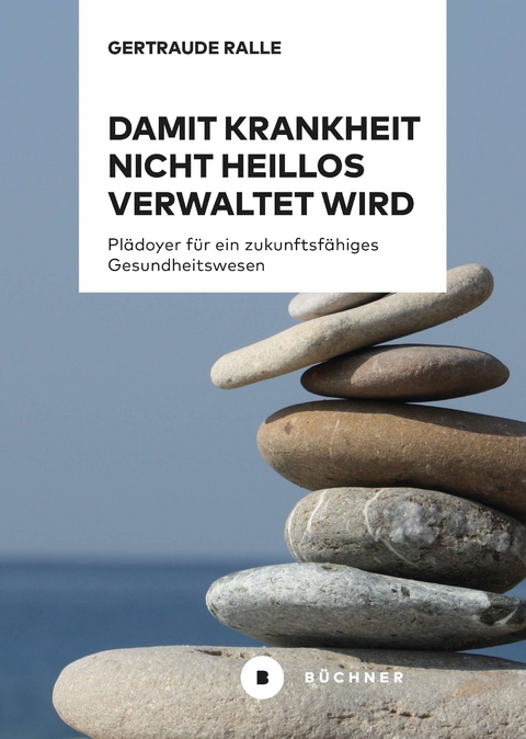 Damit Krankheit nicht heillos verwaltet wird - Gertraude Ralle