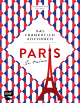 Paris – Je t'aime – Das Frankreich-Kochbuch - Mattner-Shahi, Svenja; Welzer, Britta