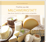 Frisches aus der Milchwerkstatt - Andrea Leuoth-M&uuml;nzberger
