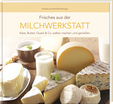 Frisches aus der Milchwerkstatt - Andrea Leuoth-M&uuml;nzberger