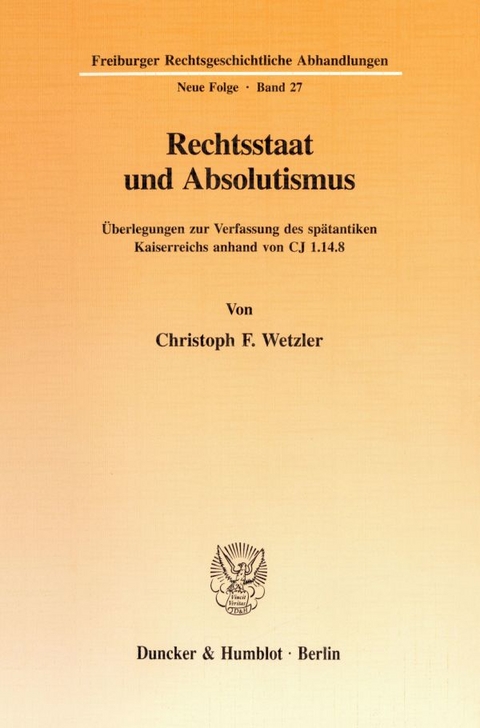 Rechtsstaat und Absolutismus. - Christoph F. Wetzler